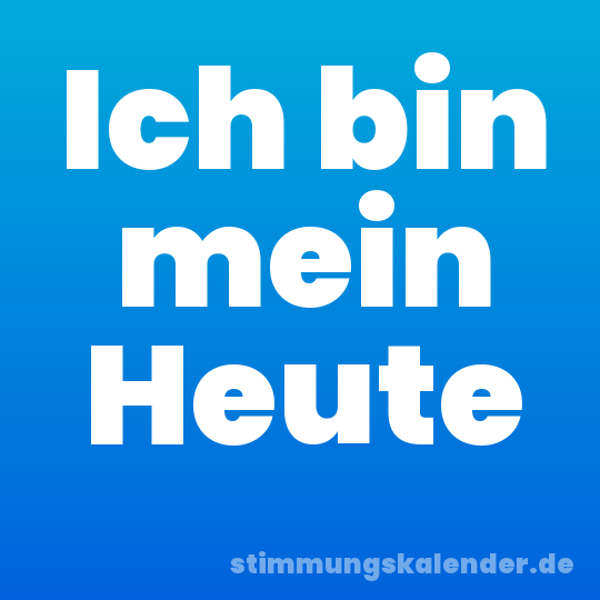 Ich bin mein Heute