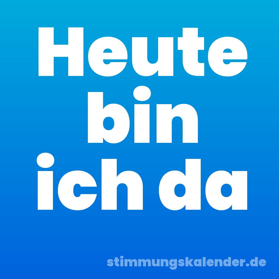 Heute bin ich da
