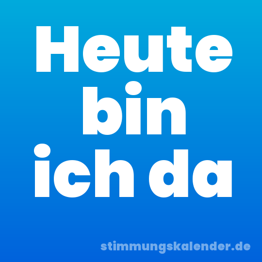 Heute bin ich da