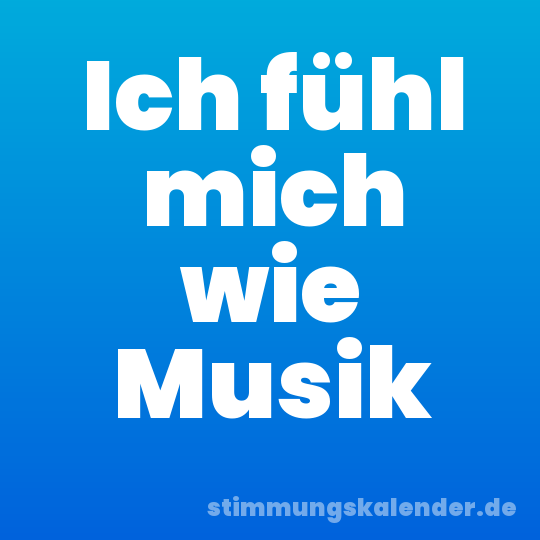 Ich fühl mich wie Musik
