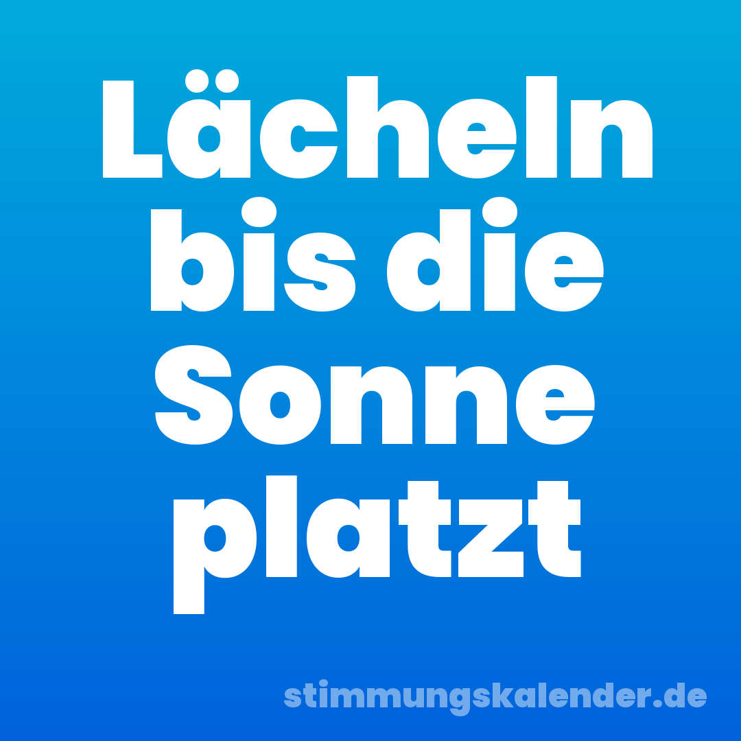 Lächeln bis die Sonne platzt