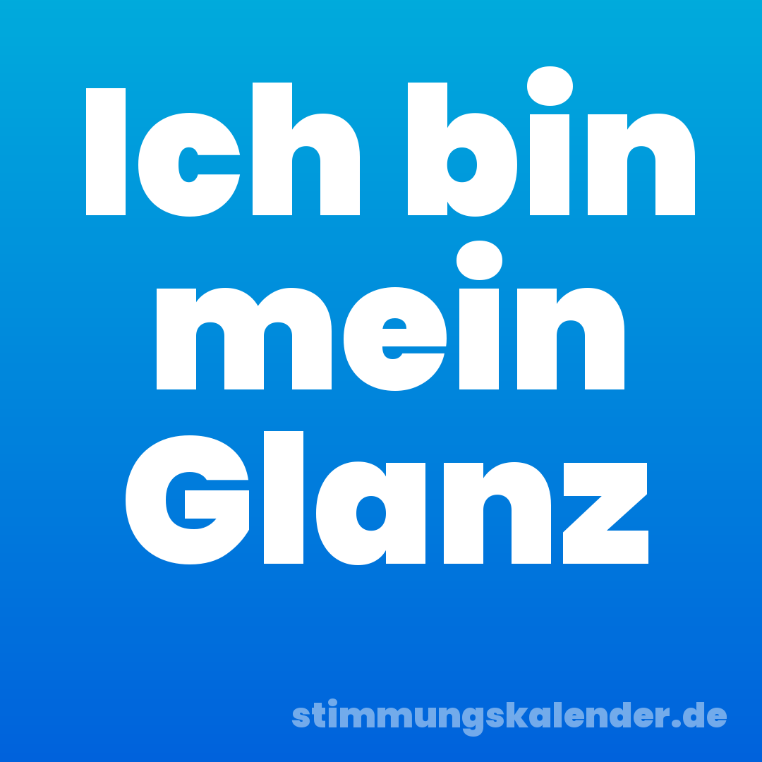 Ich bin mein Glanz
