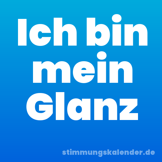 Ich bin mein Glanz
