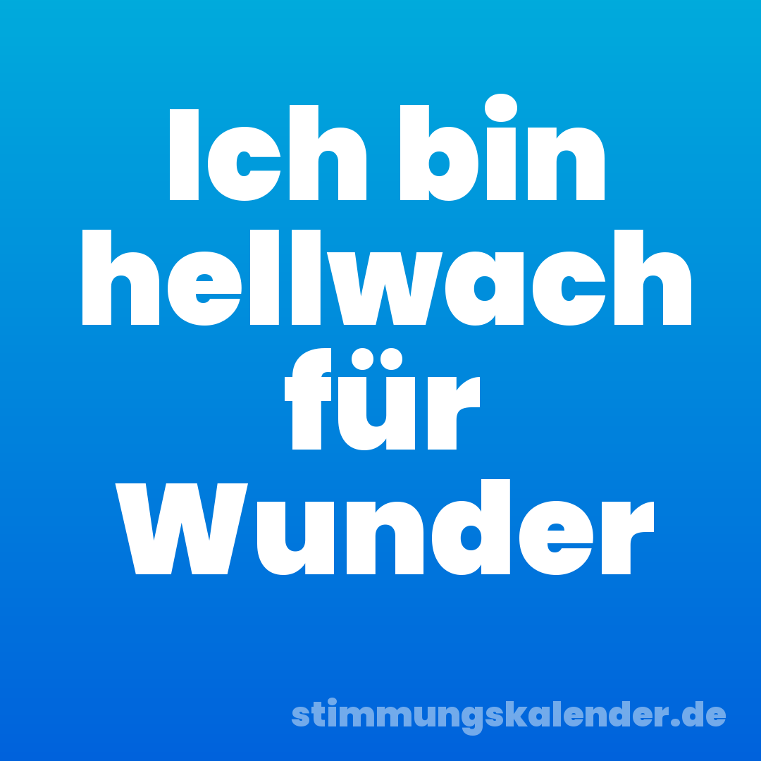 Ich bin hellwach für Wunder