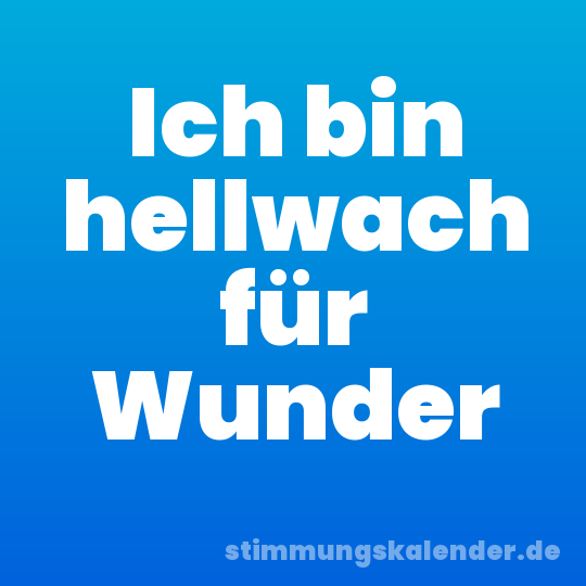 Ich bin hellwach für Wunder