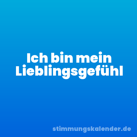 Ich bin mein Lieblingsgefühl