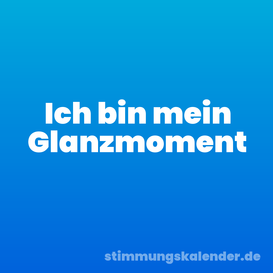 Ich bin mein Glanzmoment