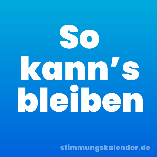 So kann’s bleiben