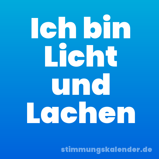 Ich bin Licht und Lachen