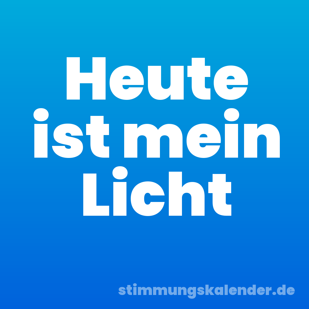 Heute ist mein Licht