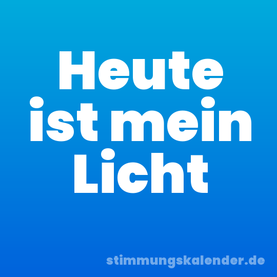 Heute ist mein Licht