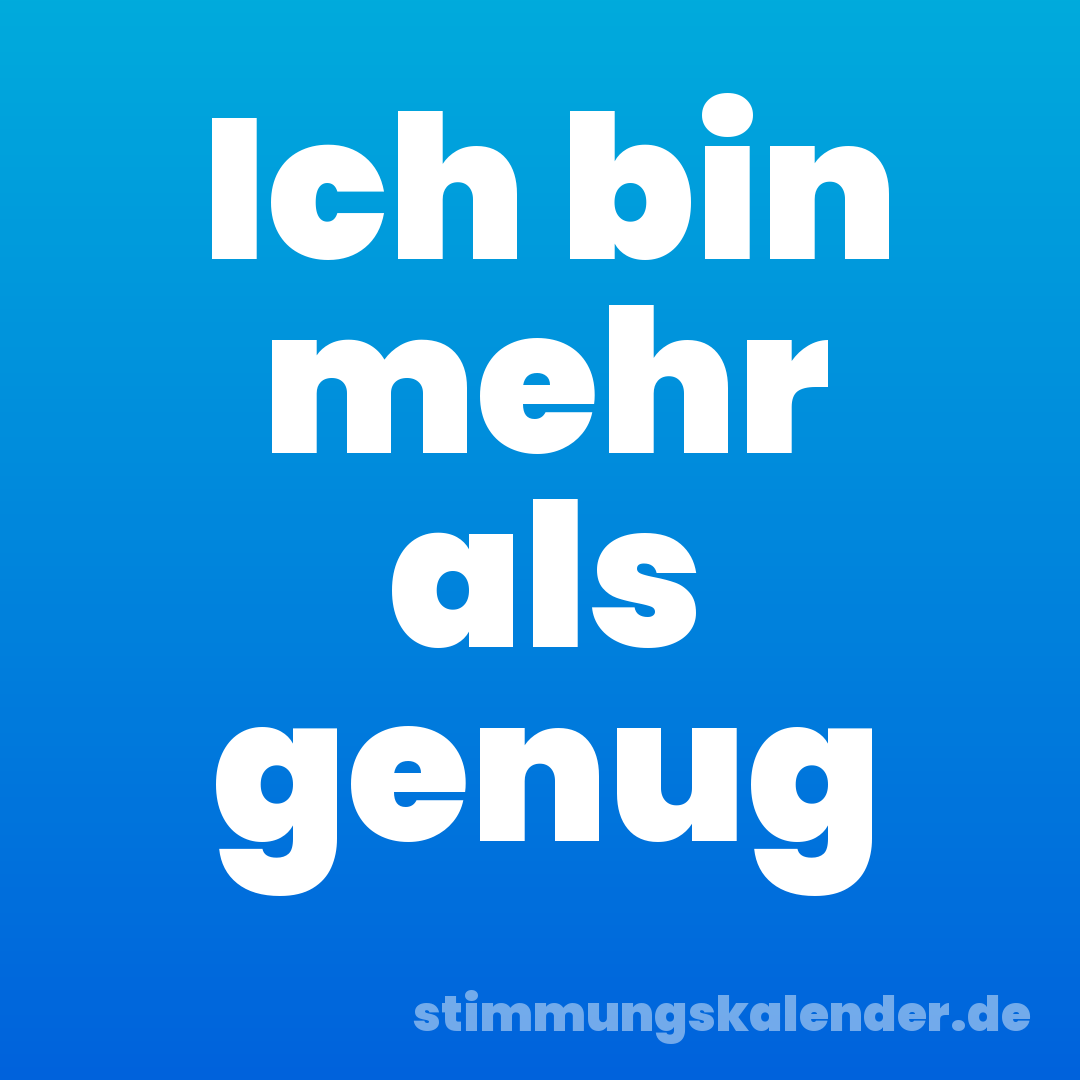 Ich bin mehr als genug