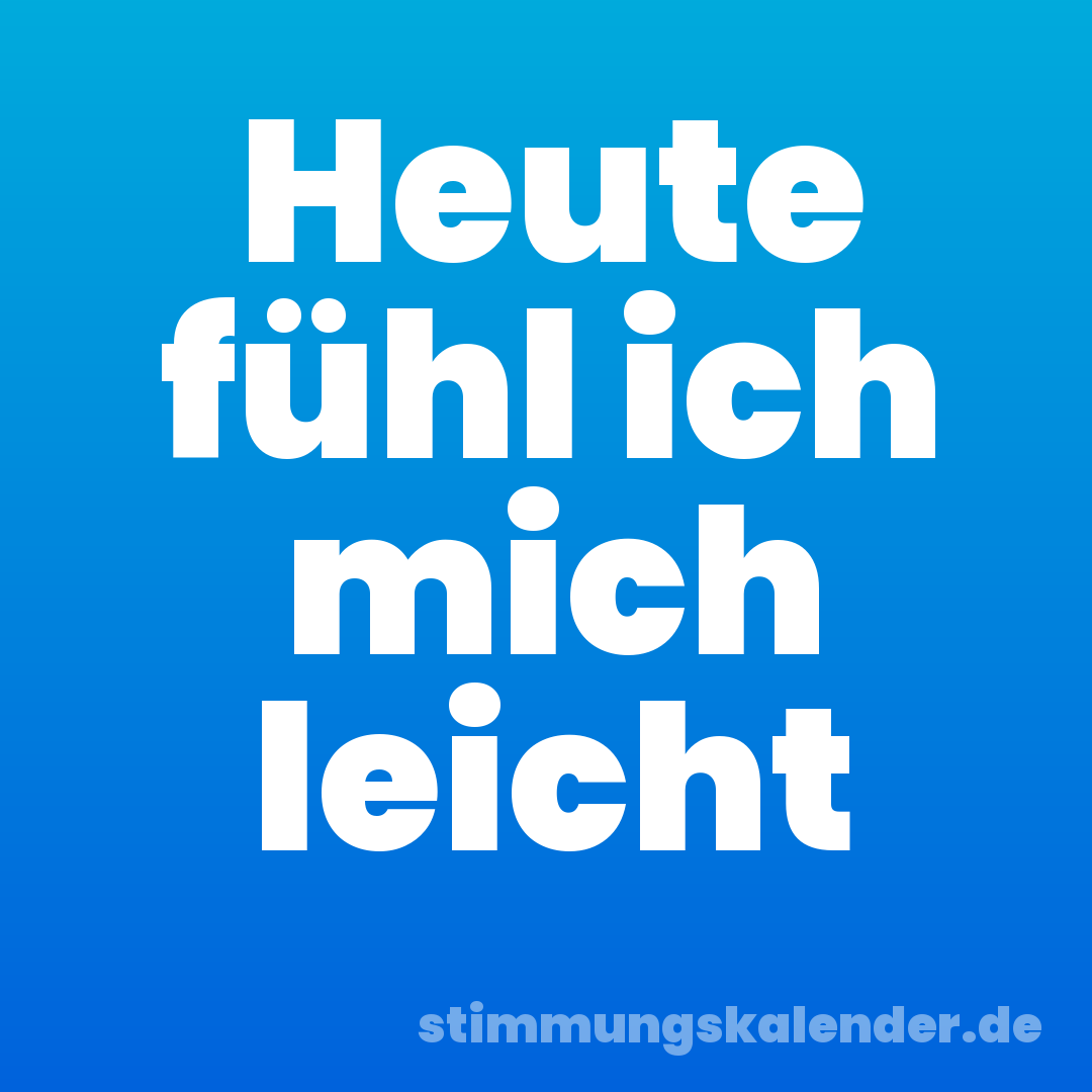 Heute fühl ich mich leicht