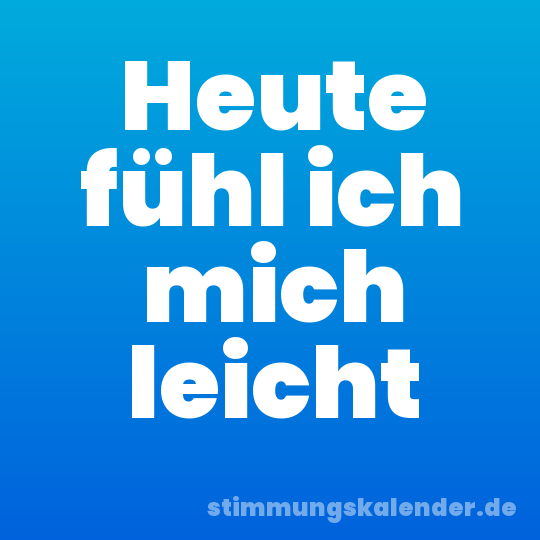 Heute fühl ich mich leicht