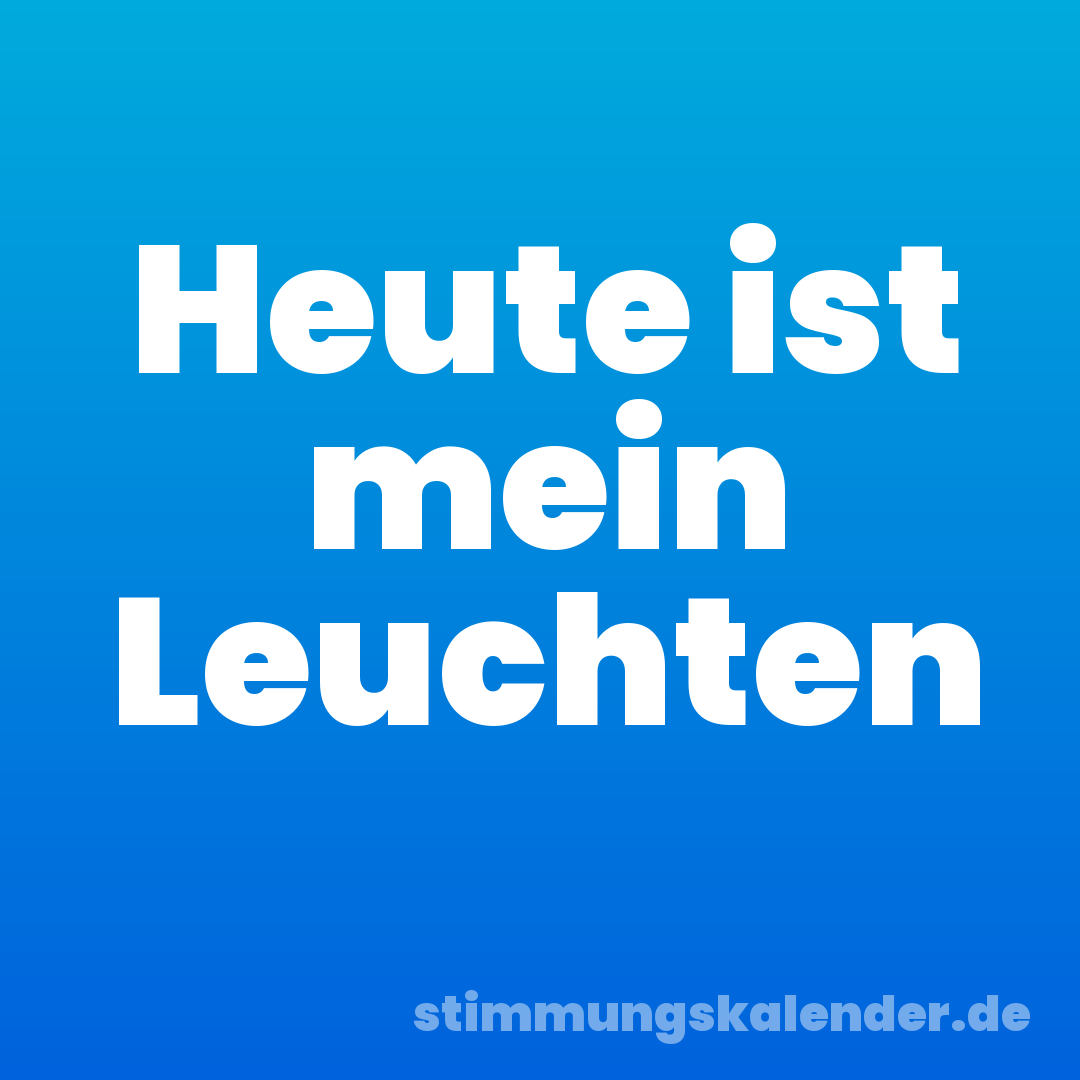 Heute ist mein Leuchten