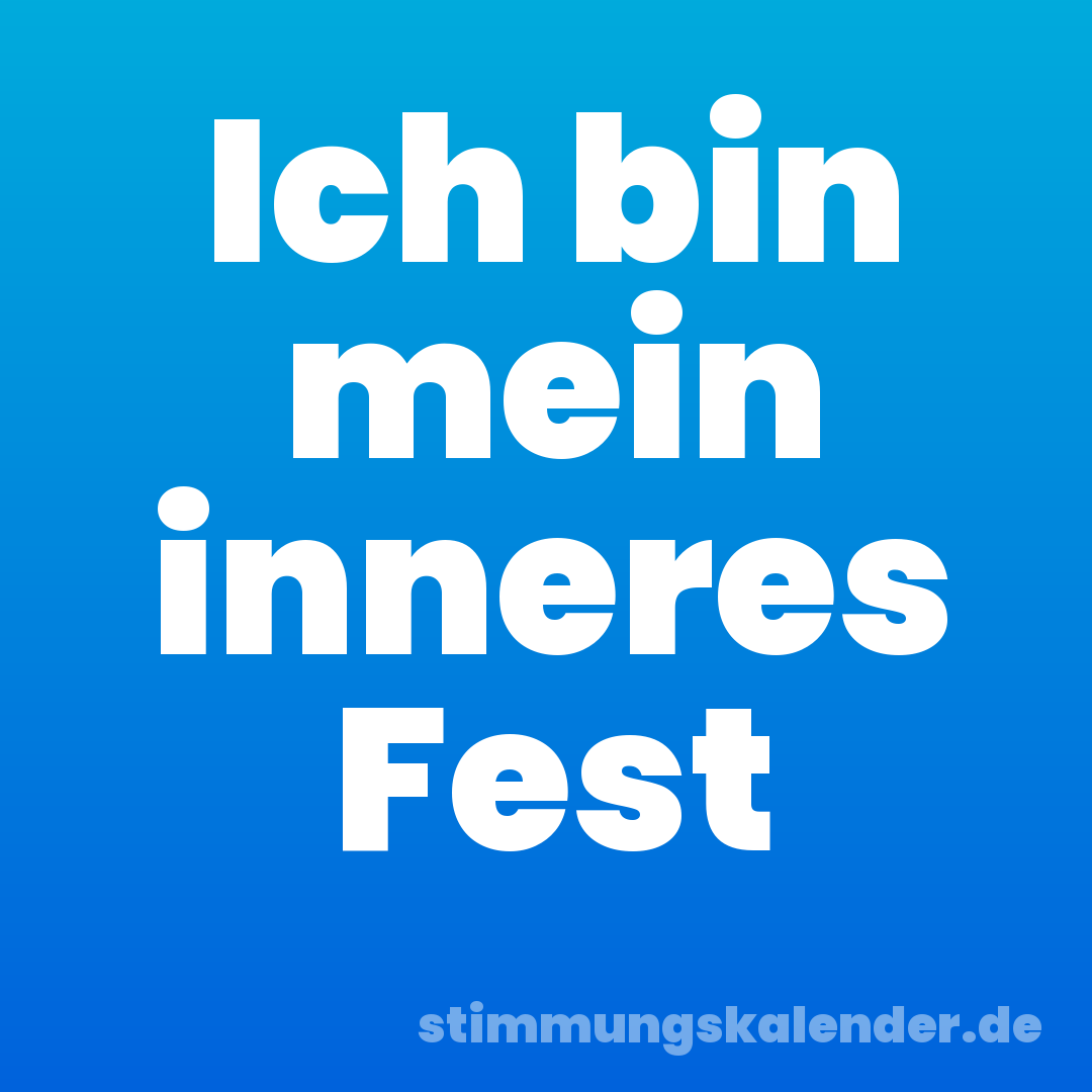 Ich bin mein inneres Fest