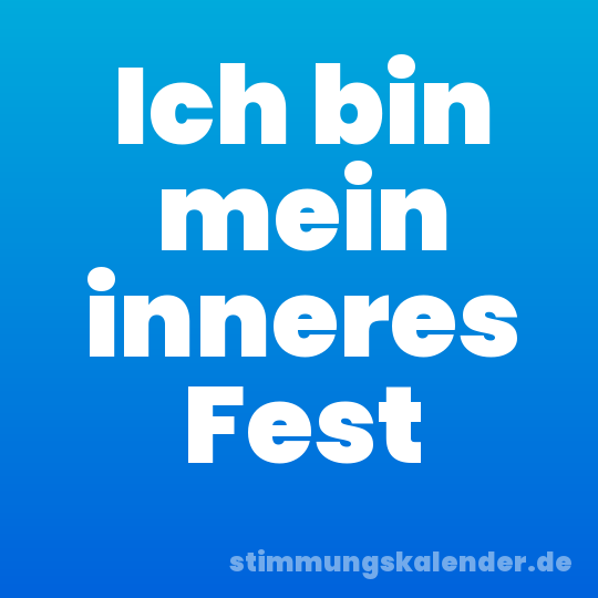 Ich bin mein inneres Fest