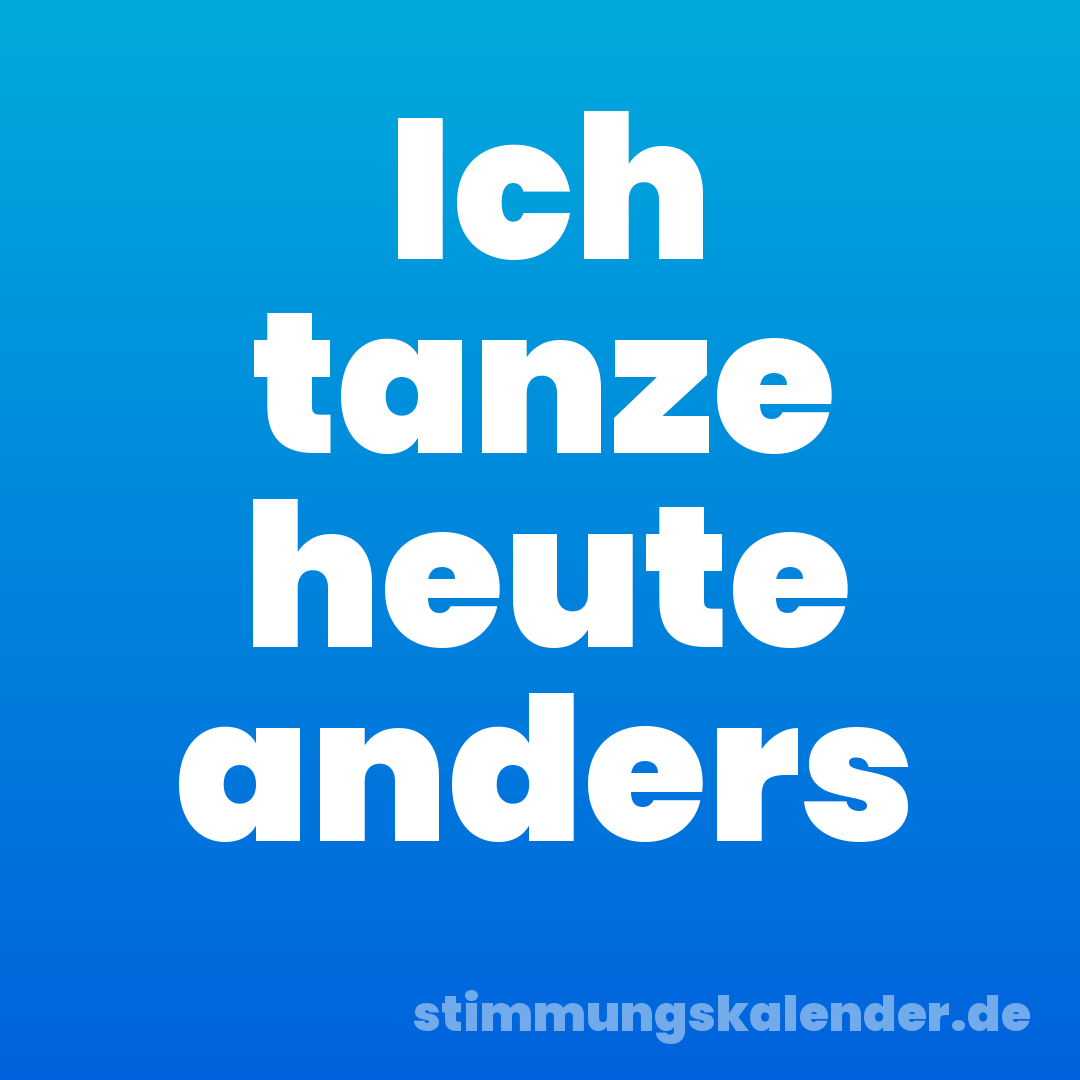 Ich tanze heute anders