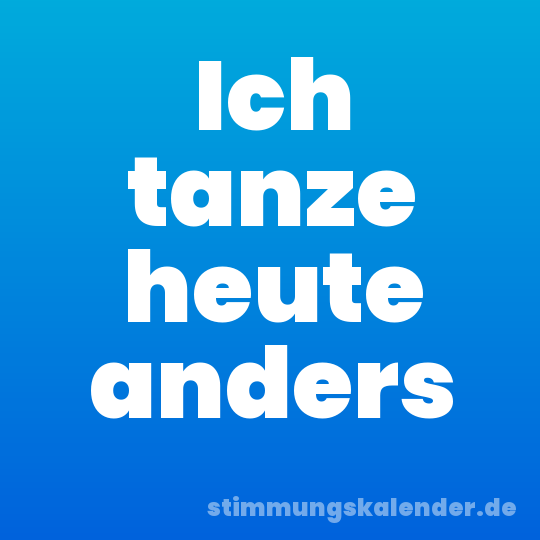 Ich tanze heute anders