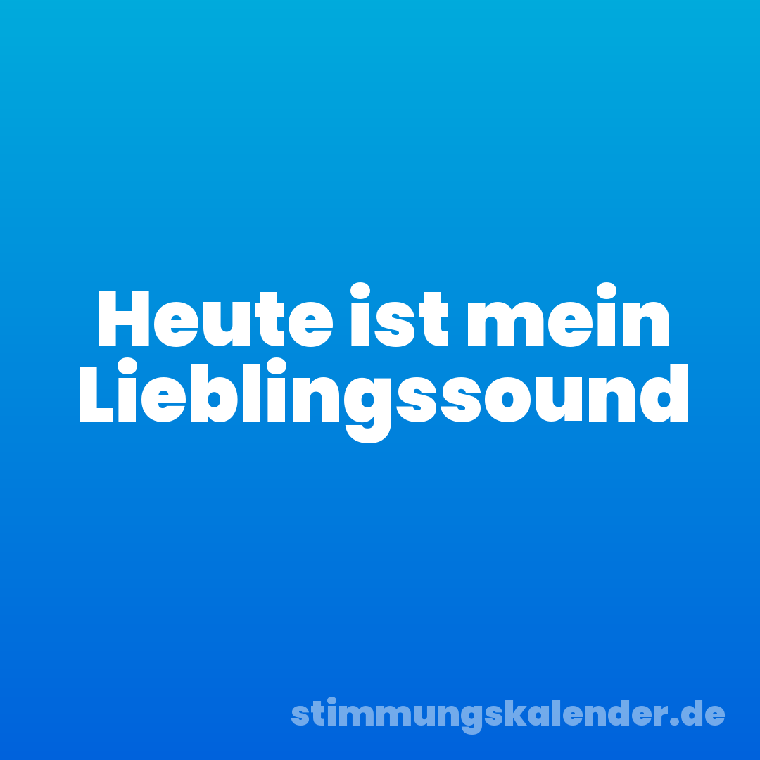 Heute ist mein Lieblingssound