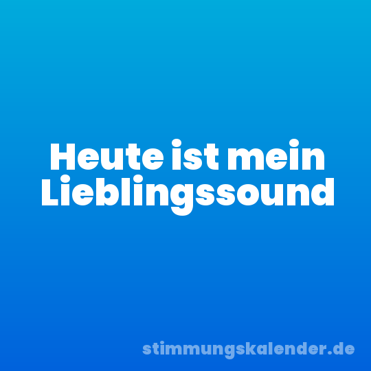 Heute ist mein Lieblingssound