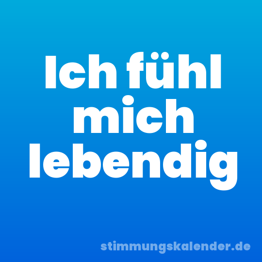 Ich fühl mich lebendig