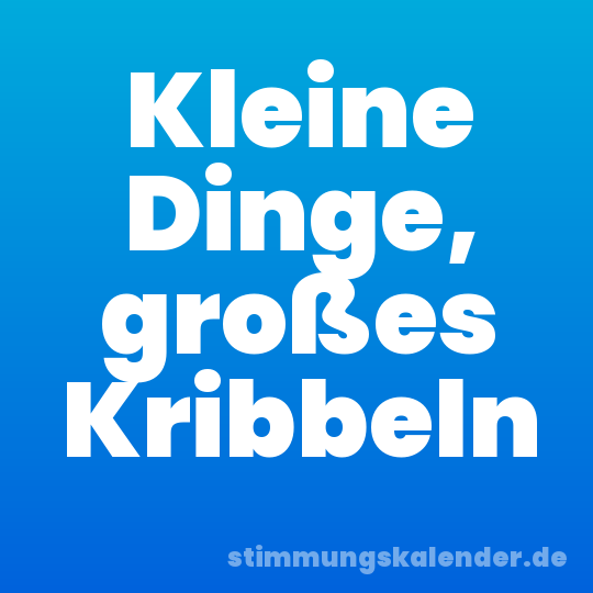 Kleine Dinge, großes Kribbeln