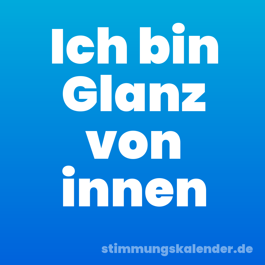 Ich bin Glanz von innen