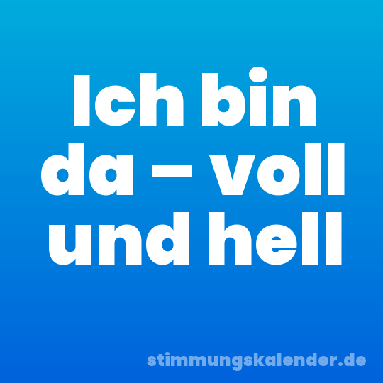Ich bin da – voll und hell