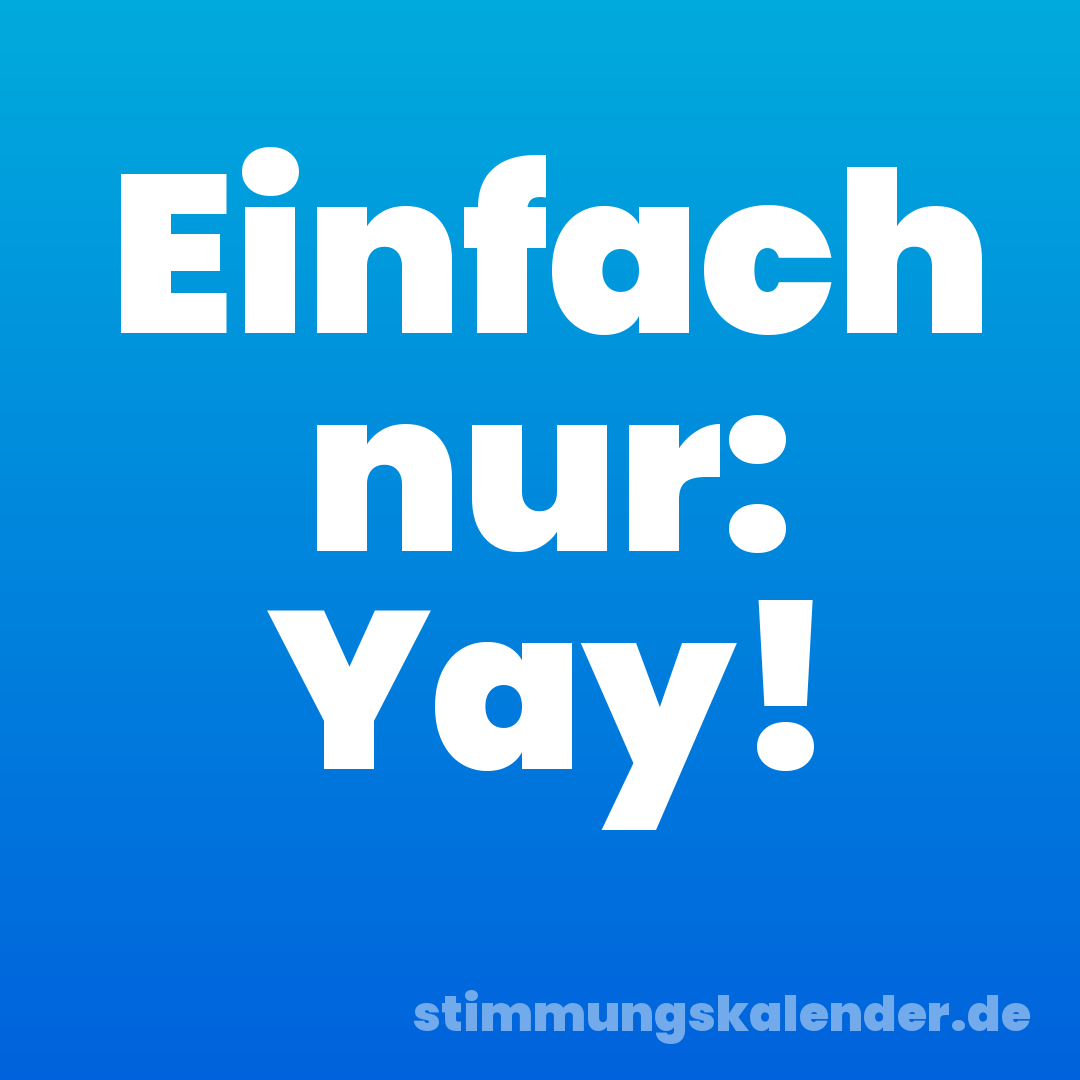 Einfach nur: Yay!