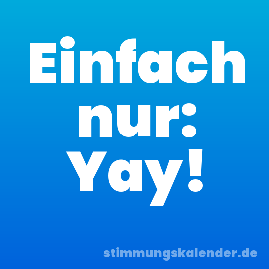 Einfach nur: Yay!