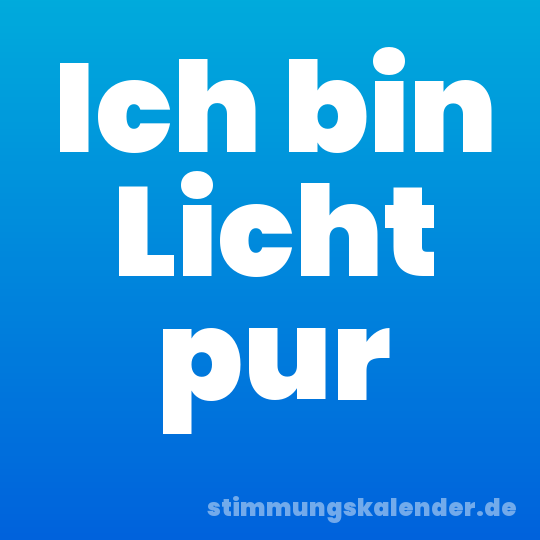 Ich bin Licht pur