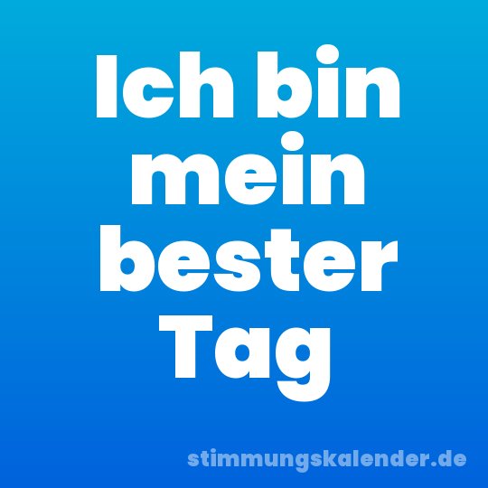 Ich bin mein bester Tag