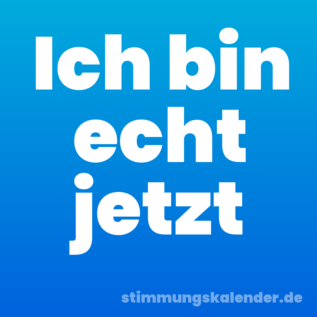 Ich bin echt jetzt