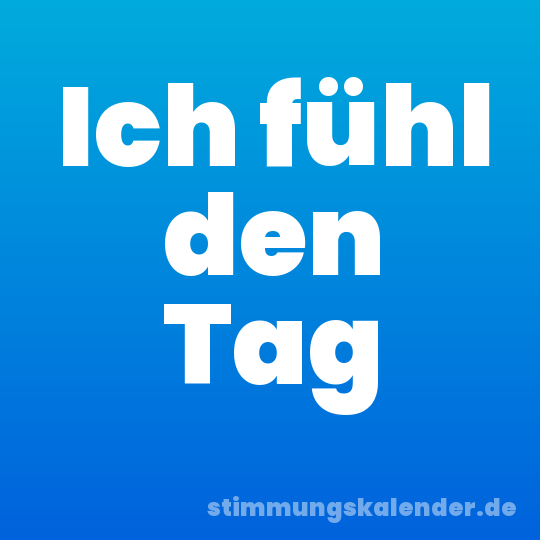 Ich fühl den Tag