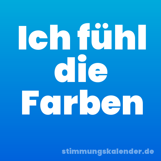 Ich fühl die Farben