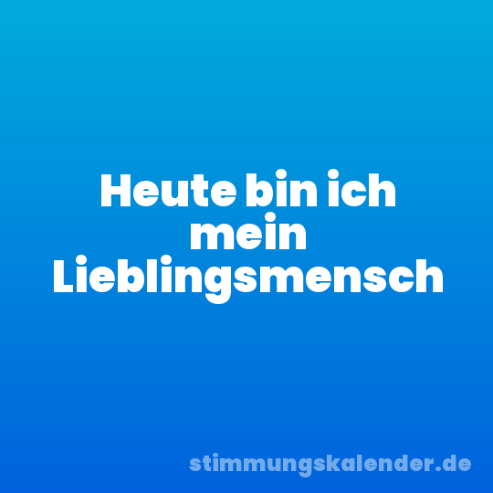 Heute bin ich mein Lieblingsmensch
