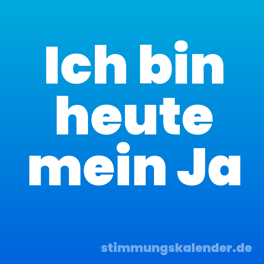 Ich bin heute mein Ja