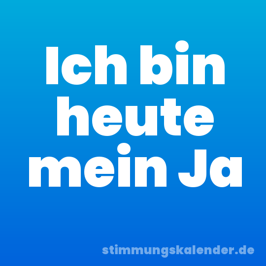 Ich bin heute mein Ja