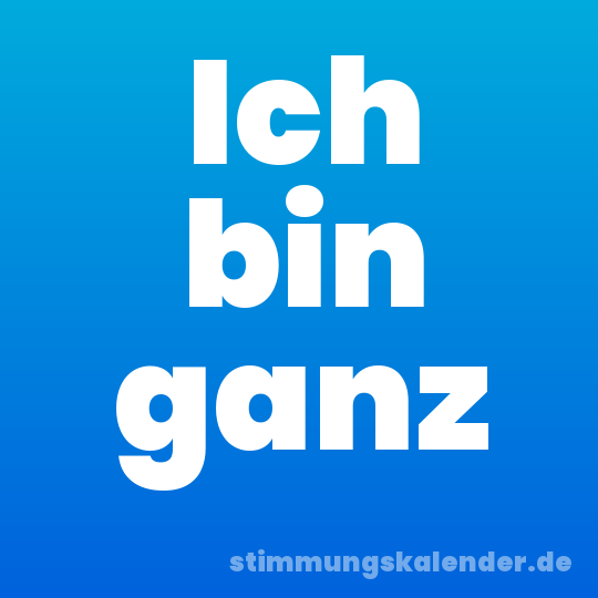 Ich bin ganz