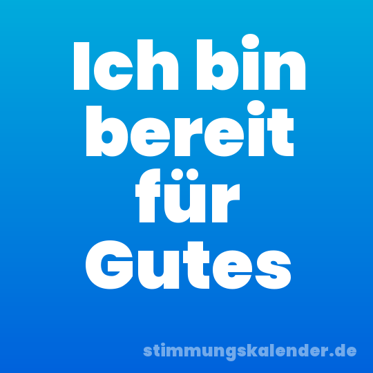 Ich bin bereit für Gutes