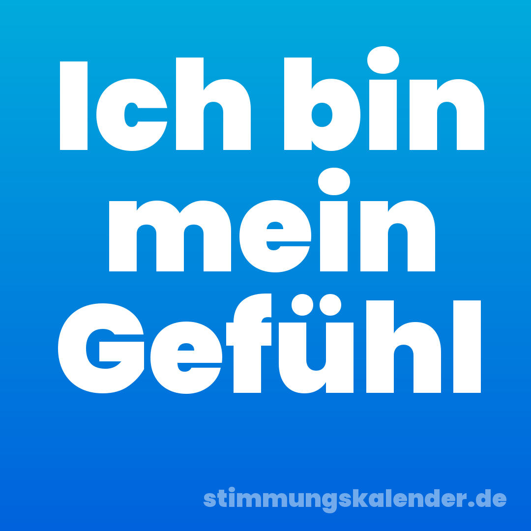 Ich bin mein Gefühl