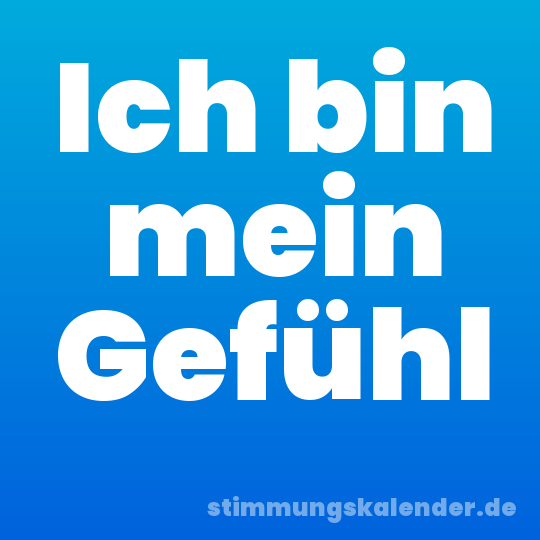 Ich bin mein Gefühl