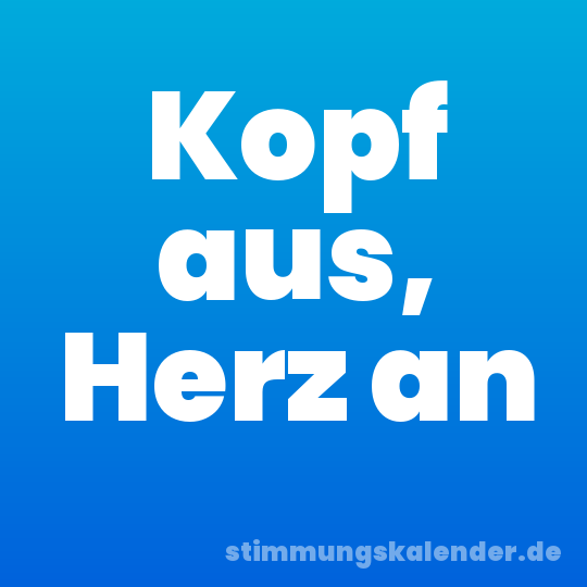 Kopf aus, Herz an