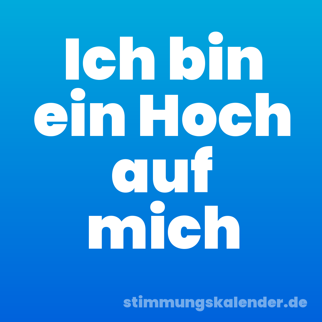 Ich bin ein Hoch auf mich