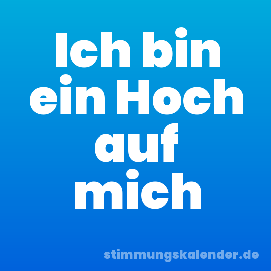 Ich bin ein Hoch auf mich