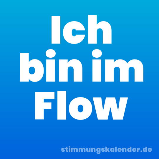 Ich bin im Flow