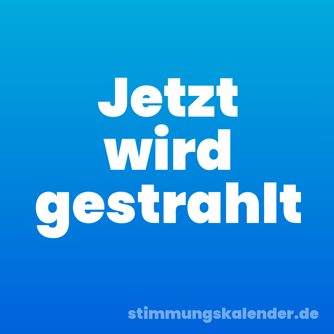 Jetzt wird gestrahlt
