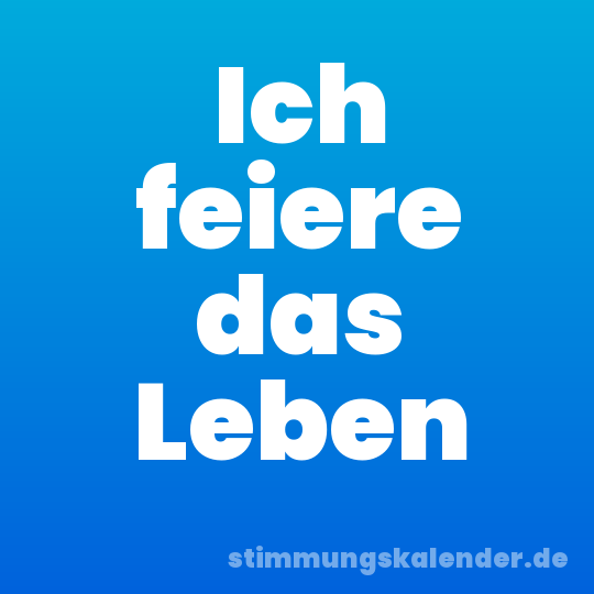 Ich feiere das Leben
