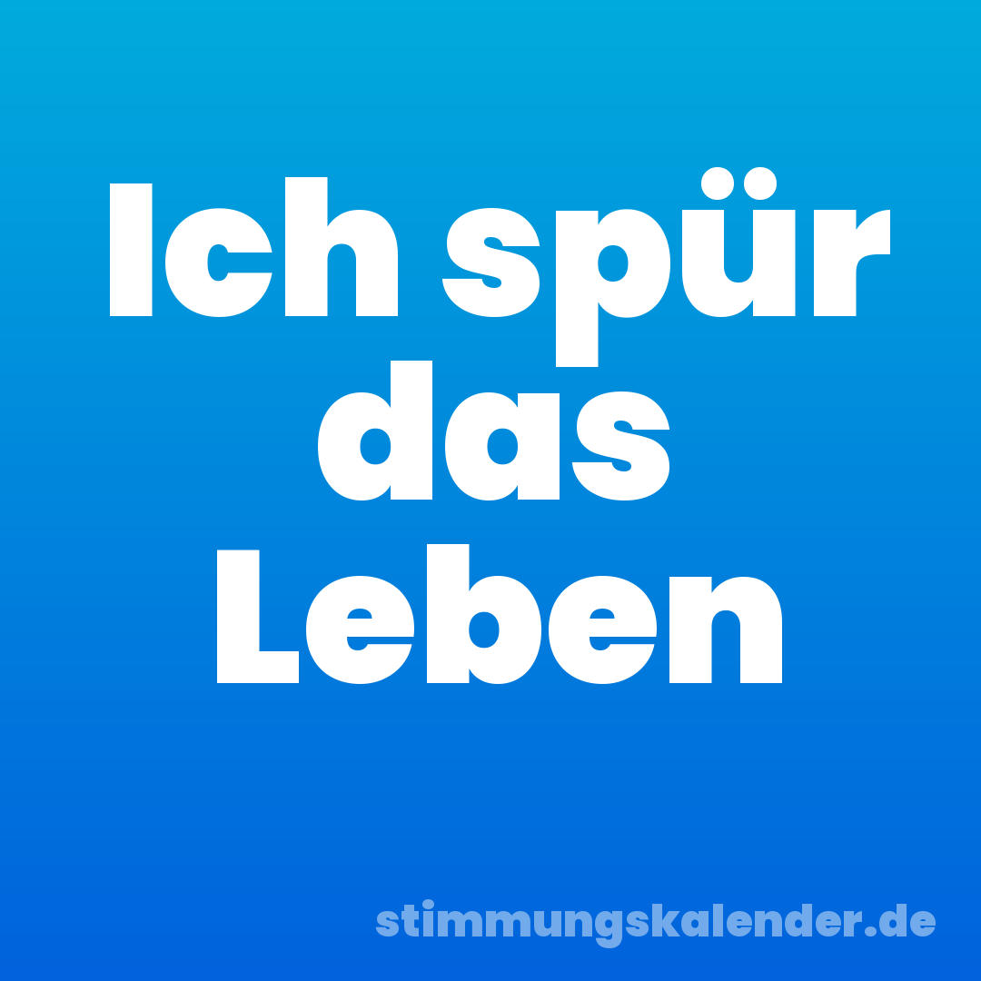Ich spür das Leben